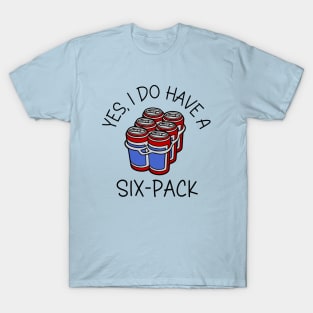 Yes, I Do Have A Six-Pack T-Shirt